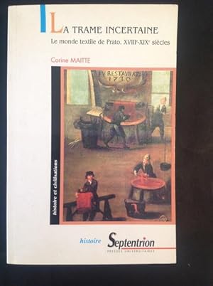 Bild des Verkufers fr LA TRAME INCERTAINE LE MONDE TEXTILE DE PRATO. XVIII- XIX SIECLES zum Verkauf von Il Mondo Nuovo