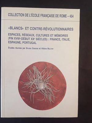 Seller image for "BLANCS" ET CONTRE-REVOLUTIONNAIRES EN EUROPE ESPACES, RESEAUX, CULTURES ET MEMOIRES (FIN XVIII- DEBUT XX SIECLES): FRANCE, ITALIE, ESPAGNE, PORTUGAL for sale by Il Mondo Nuovo