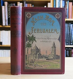 NACH ROM UND JERUSALEM : ERSTE DEUTSCHE MANNERWALLFAHRT IM JUBEL JAHRE 1900 Bericht des Deutschen...