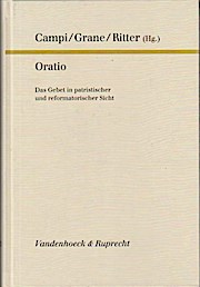 Seller image for Oratio : das Gebet in patristischer und reformatorischer Sicht / Alfred Schindler; Emidio Campi for sale by Schrmann und Kiewning GbR