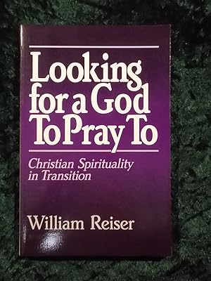 Seller image for LOOKING FOR A GOD TO PRAY TO: CHRISTIAN SPIRITUALITY IN TRANSITION for sale by Gage Postal Books