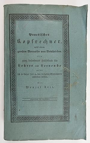 Practische Anleitung zur gründlichen und erleichterten Kopfrechenkunst, nebst einem großen Vorrat...