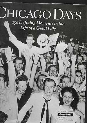 Imagen del vendedor de Chicago Days: 150 Defining Moments in the Life of a Great City a la venta por SAVERY BOOKS