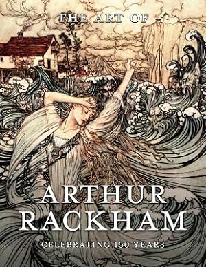Bild des Verkufers fr The Art of Arthur Rackham: Celebrating 150 Years of the Great Bristish Artist (Paperback or Softback) zum Verkauf von BargainBookStores