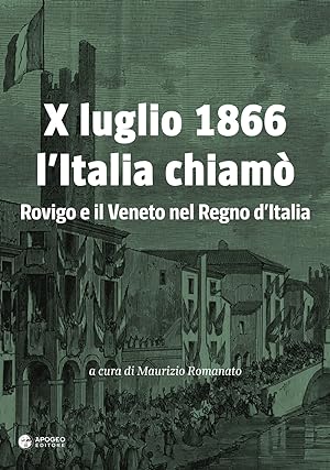 Immagine del venditore per X luglio 1866 l'Italia chiam. Rovigo e il Veneto nel Regno d'Italia venduto da Libro Co. Italia Srl