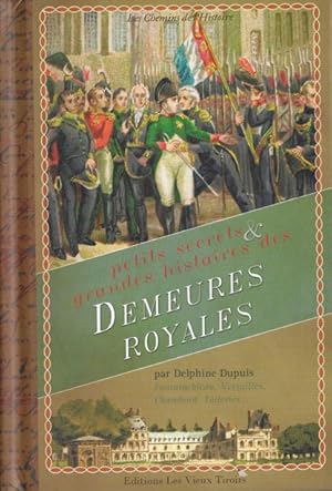 Petits secrets et grandes histoires des demeures royales de France