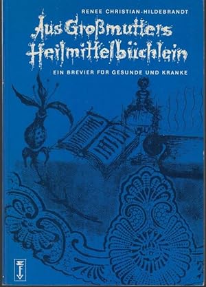 Seller image for Aus Gromutters Heilmittelbchlein. Eine Brevier fr Gesunde und Kranke for sale by Graphem. Kunst- und Buchantiquariat