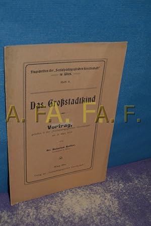 Bild des Verkufers fr Das Grostadtkind, Vortrag gehalten am 24. Mrz 1914 in der ,,Sozialpdagogischen Gesellschaft in Wien (Flugschriften der Sozialpdagogischen Gesellschaft in Wien, Heft 5) zum Verkauf von Antiquarische Fundgrube e.U.