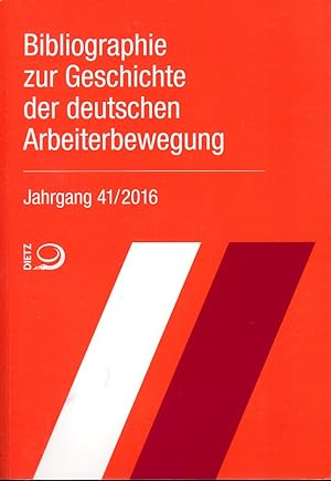 Bibliographie zur Geschichte der deutschen Arbeiterbewegung, Jg. 41, 2016. Hg. Bibliothek der Fri...