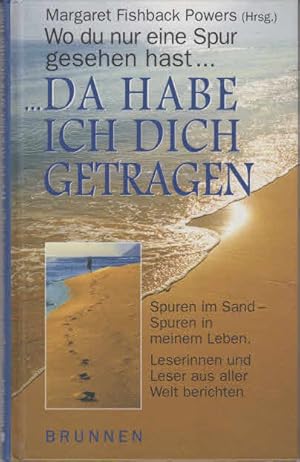 Image du vendeur pour Wo du nur eine Spur gesehen hast, da habe ich dich getragen : Spuren im Sand - Spuren in meinem Leben ; Leserinnen und Leser aus aller Welt berichten. Margaret Fishback Powers (Hrsg.). [Aus dem Engl. von Renate Puchtler] mis en vente par AMAHOFF- Bookstores