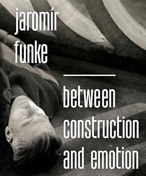 Jaromir Funke - Between Construction and Emotion