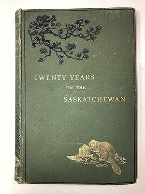 Image du vendeur pour Twenty Years on the Saskatchewan, N. W. Canada mis en vente par 2Wakefield