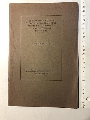 Fleury Mesplet : Une étude sur les commencements de l'imprimerie dans la ville de Montréal. Repri...