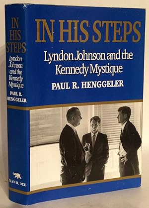 Bild des Verkufers fr In His Steps. Lyndon Johnson and the Kennedy Mystique. zum Verkauf von Thomas Dorn, ABAA