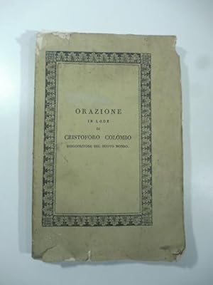 Orazione in lode di Cristoforo Colombo discopritore del nuovo mondo. Con note storiche ed una dis...