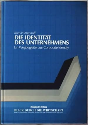 Die Identität des Unternehmens : ein Wegbegleiter zur Corporate Identity Roman Antonoff. Hrsg. vo...