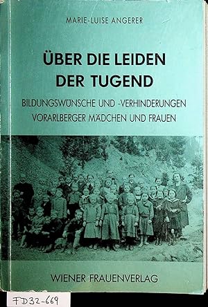 Seller image for ber die Leiden der Tugend. Bildungswnsche und -verhinderungen Vorarlberger Mdchen und Frauen for sale by ANTIQUARIAT.WIEN Fine Books & Prints