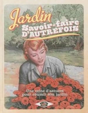 Jardin, savoir-faire d'autrefois : Une mine d'astuces pour réussir son jardin