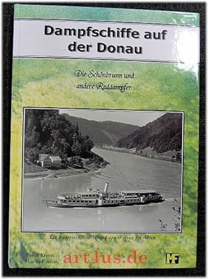 Bild des Verkufers fr Dampfschiffe auf der Donau : die Schnbrunn und andere Raddampfer ; ein historischer Bildband von Passau bis Wien. zum Verkauf von art4us - Antiquariat