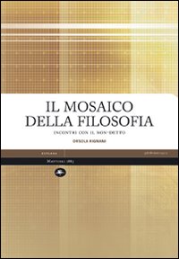 Seller image for Il mosaico della filosofia. Incontri con il non-detto for sale by Libro Co. Italia Srl