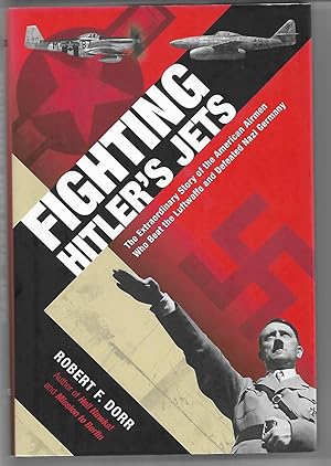 Seller image for Fighting Hitler's Jets: The Extraordinary Story of the American Airmen Who Beat the Luftwaffe and Defeated Nazi Germany for sale by Cher Bibler