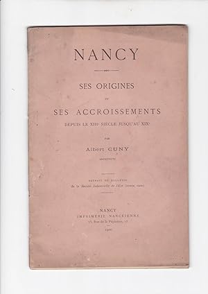 Nancy - ses origine et ses accroissements depuis le 13e siècle jusqu'au 19e siècle