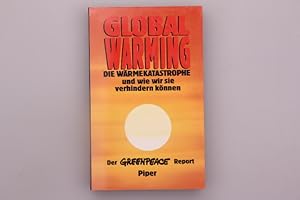 Seller image for GLOBAL WARMING. Die Wrmekatastrophe und wie wir sie verhindern knnen - der Greenpeace-Report for sale by INFINIBU KG