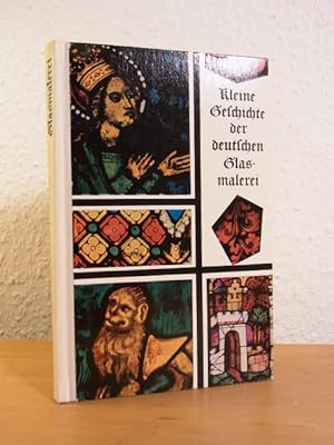 Seller image for Kleine Geschichte der deutschen Glasmalerei. Von den Anfngen bis zum 17. Jahrhundert for sale by Antiquariat Weber