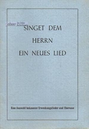 Singet dem Herrn ein neues Lied. Eine Auswahl bekannter Erweckungslieder und Chorusse