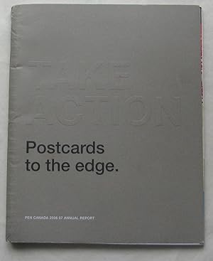 Take Action. Postcards to the Edge. Pen Canada 2006 07 Annual Report