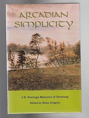 Seller image for ARCADIAN SIMPLICITY. J.B. Fewings Memoirs of Toowong for sale by BOOK NOW