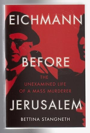 Imagen del vendedor de EICHMANN BEFORE JERUSALEM. The Unexamined Life of a Mass Murderer a la venta por BOOK NOW