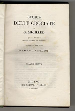 Storia delle Crociate (.) Quarta edizione riveduta corretta ed aumentata. Traduzione per cura di ...