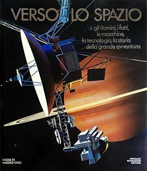 Seller image for VERSO LO SPAZIO. GLI UOMINI, I FATTI, LE MACCHINE, LA TECNOLOGIA, LA STORIA DELLA GRANDE AVVENTURA. for sale by CivicoNet, Libreria Virtuale