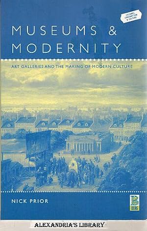 Museums and Modernity: Art Galleries and the Making of Modern Culture (Leisure, Consumption and C...