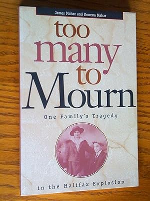 Too Many to Mourn : One Family's Tragedy in the Halifax Explosion