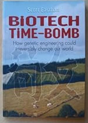 Seller image for Biotech Time-Bomb: How Genetic Engineering Could Irreversibly Change Our World for sale by Shore Books