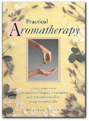 Seller image for Practical Aromatherapy Create Your Own Personalized Beauty Treatments and Natural Remedies for sale by Darkwood Online T/A BooksinBulgaria