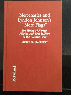 Seller image for Mercenaries and Lyndon Johnson's "More Flags" The Hiring of Korean, Filipino and Thai Soldiers in the Vietnam War for sale by Eat My Words Books