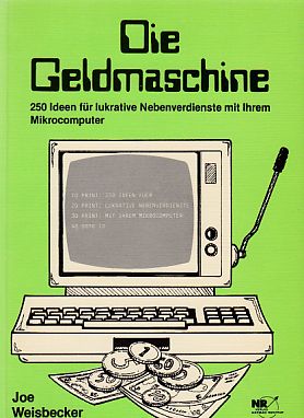 Die Geldmaschine : 250 Ideen für lukrative Nebenverdienste mit Ihrem Mikrocomputer. [Aus d. Ameri...