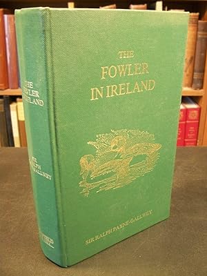 The Fowler in Ireland: Or, Notes on the Haunts and Habits of Wildfowl and Seafowl Including Instr...