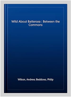 Seller image for Wild About Battersea : Between the Commons for sale by GreatBookPrices