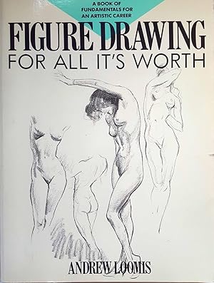Figure Drawing for All It's Worth: A Book of Fundamentals for an Artistic Career