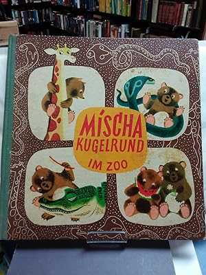 Seller image for Mischa Kugelrund im Zoo. Heitere Abenteuer des jungen Bren Mischa. Dt . bers. vpm Dr- Eduard Kleinschnitz. for sale by Kepler-Buchversand Huong Bach