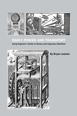 Seller image for Early Power and Transport: Young Engineer's Guide to Various and Ingenious Machines (Paperback or Softback) for sale by BargainBookStores