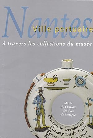 Image du vendeur pour Muse du Chteau des ducs de Bretagne - Nantes ville portuaire  travers les collectons du muse mis en vente par Pare Yannick