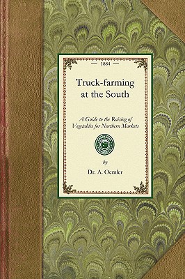 Seller image for Truck Farming at the South: A Guide to the Raising of Vegetables for Northern Markets (Paperback or Softback) for sale by BargainBookStores