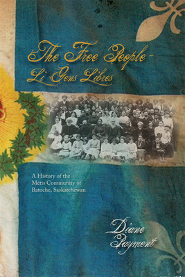 Seller image for The Free People - Li Gens Libres: A History of the Metis Community of Batoche, Saskatchewan (Paperback or Softback) for sale by BargainBookStores