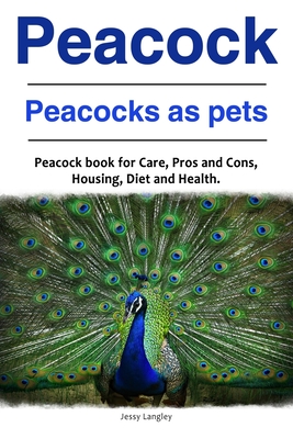 Immagine del venditore per Peacock. Peacocks as Pets. Peacock Book for Care, Pros and Cons, Housing, Diet and Health. (Paperback or Softback) venduto da BargainBookStores