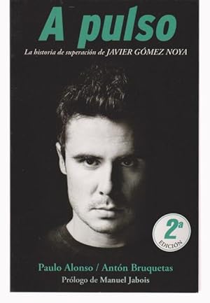 Seller image for A PULSO. LA HISTORIA DE SUPERACIN DE JAVIER GOMEZ NOYA for sale by LIBRERIA TORMOS